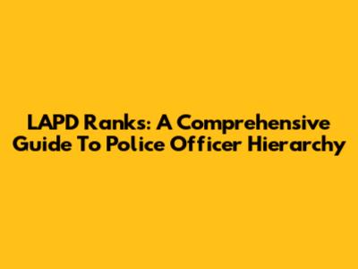 LAPD Ranks: A Comprehensive Guide To Police Officer Hierarchy