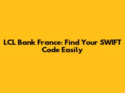LCL Bank France: Find Your SWIFT Code Easily