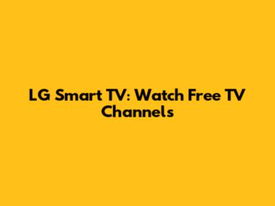 LG Smart TV: Watch Free TV Channels