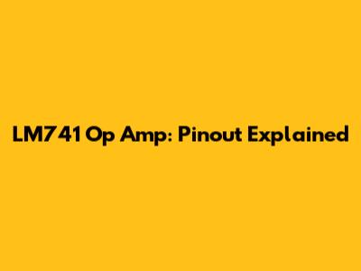 LM741 Op Amp: Pinout Explained