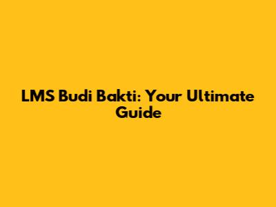 LMS Budi Bakti: Your Ultimate Guide