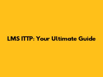 LMS ITTP: Your Ultimate Guide