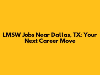 LMSW Jobs Near Dallas, TX: Your Next Career Move