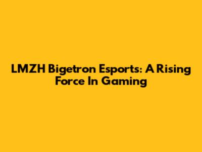 LMZH Bigetron Esports: A Rising Force In Gaming