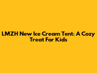LMZH New Ice Cream Tent: A Cozy Treat For Kids