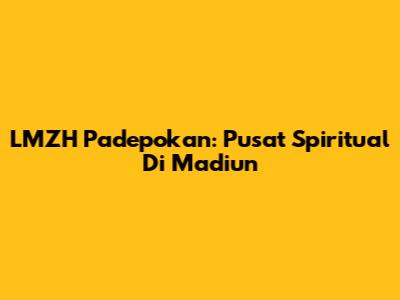 LMZH Padepokan: Pusat Spiritual Di Madiun