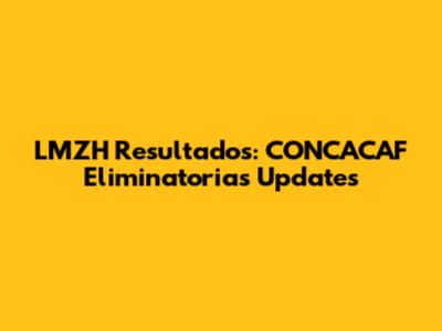 LMZH Resultados: CONCACAF Eliminatorias Updates