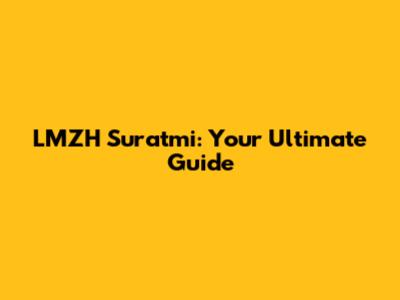 LMZH Suratmi: Your Ultimate Guide