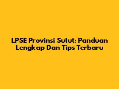 LPSE Provinsi Sulut: Panduan Lengkap Dan Tips Terbaru