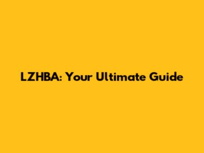 LZHBA: Your Ultimate Guide