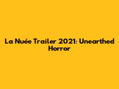 La Nuée Trailer 2021: Unearthed Horror