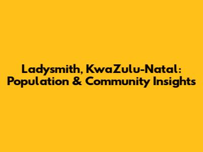 Ladysmith, KwaZulu-Natal: Population & Community Insights