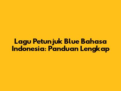 Lagu Petunjuk Blue Bahasa Indonesia: Panduan Lengkap