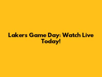 Lakers Game Day: Watch Live Today!