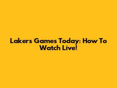 Lakers Games Today: How To Watch Live!