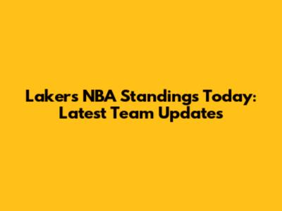 Lakers NBA Standings Today: Latest Team Updates