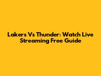 Lakers Vs Thunder: Watch Live Streaming Free Guide