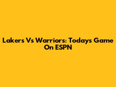 Lakers Vs Warriors: Today's Game On ESPN