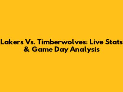 Lakers Vs. Timberwolves: Live Stats & Game Day Analysis