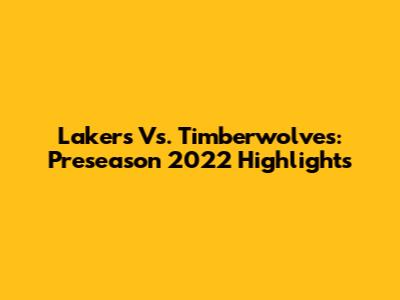 Lakers Vs. Timberwolves: Preseason 2022 Highlights