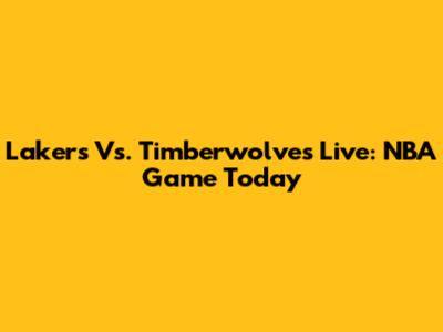 Lakers Vs. Timberwolves Live: NBA Game Today