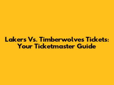 Lakers Vs. Timberwolves Tickets: Your Ticketmaster Guide