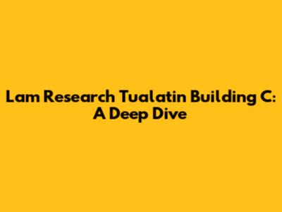 Lam Research Tualatin Building C: A Deep Dive