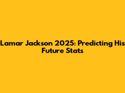 Lamar Jackson 2025: Predicting His Future Stats