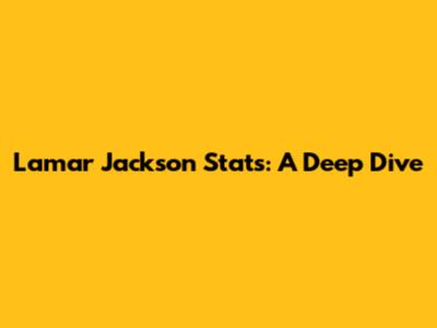 Lamar Jackson Stats: A Deep Dive