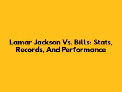 Lamar Jackson Vs. Bills: Stats, Records, And Performance