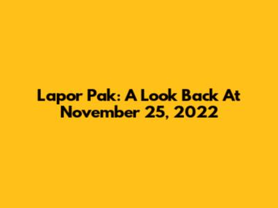 Lapor Pak: A Look Back At November 25, 2022