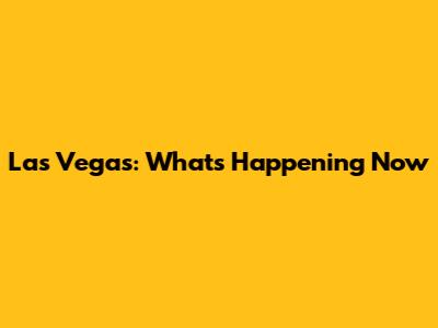 Las Vegas: What's Happening Now