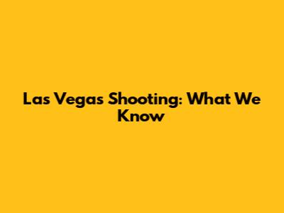 Las Vegas Shooting: What We Know