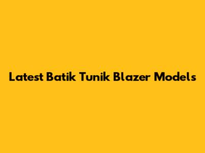 Latest Batik Tunik Blazer Models