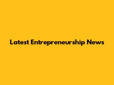 Latest Entrepreneurship News