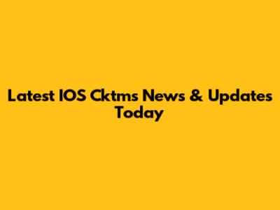Latest IOS Cktms News & Updates Today