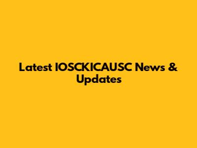 Latest IOSCKICAUSC News & Updates