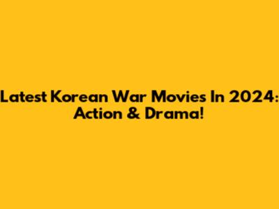 Latest Korean War Movies In 2024: Action & Drama!