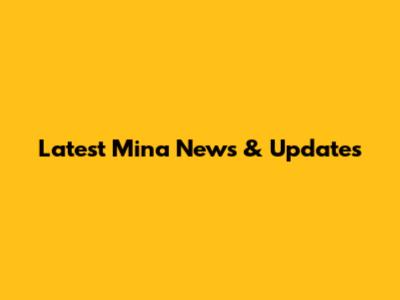 Latest Mina News & Updates