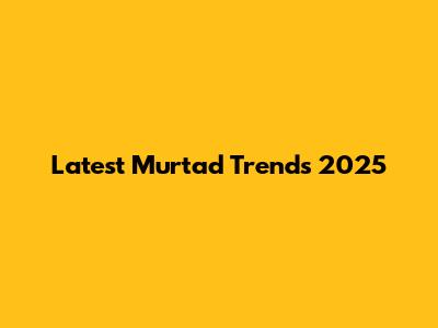 Latest Murtad Trends 2025