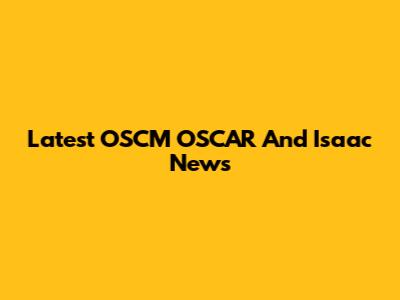 Latest OSCM OSCAR And Isaac News