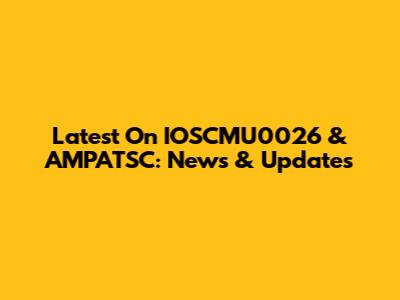 Latest On IOSCMU0026 & AMPATSC: News & Updates