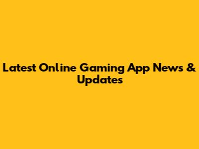 Latest Online Gaming App News & Updates