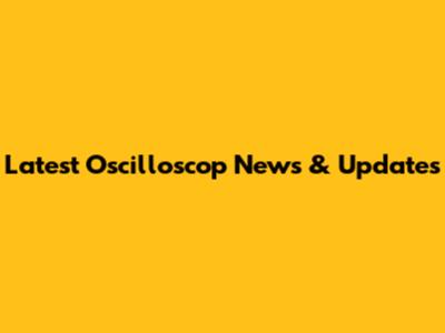 Latest Oscilloscop News & Updates