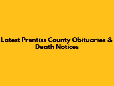 Latest Prentiss County Obituaries & Death Notices