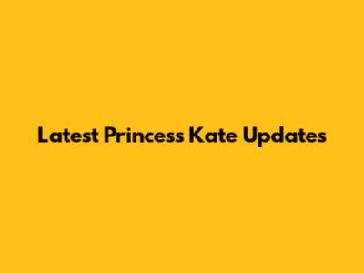 Latest Princess Kate Updates