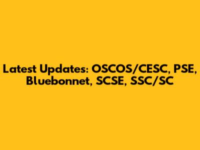 Latest Updates: OSCOS/CESC, PSE, Bluebonnet, SCSE, SSC/SC
