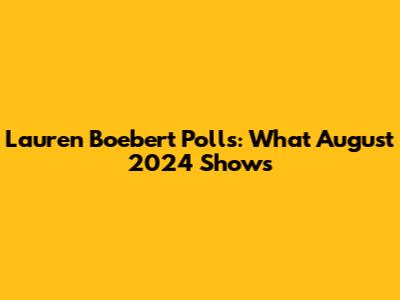 Lauren Boebert Polls: What August 2024 Shows