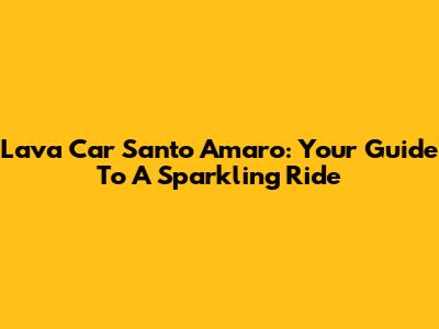 Lava Car Santo Amaro: Your Guide To A Sparkling Ride