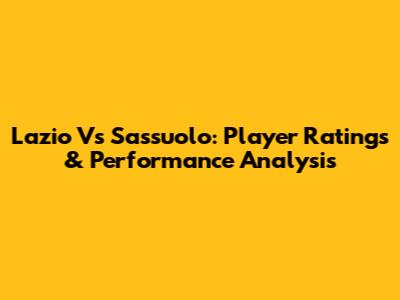 Lazio Vs Sassuolo: Player Ratings & Performance Analysis
